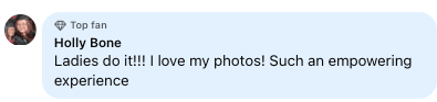Facebook review from Holly: Ladies do it!!! I love my photos! Such an empowering experience