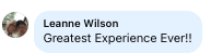 Facebook review from Leanne: Greatest Experience Ever!!